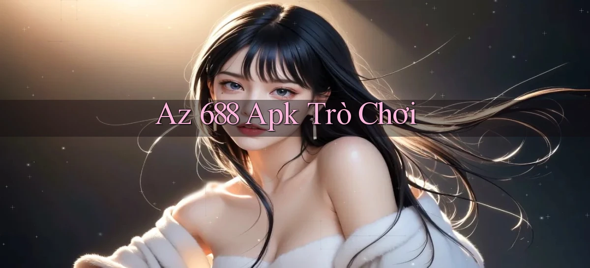 az 688   Trang 2026 Cho Game Và Niềm Vui Số