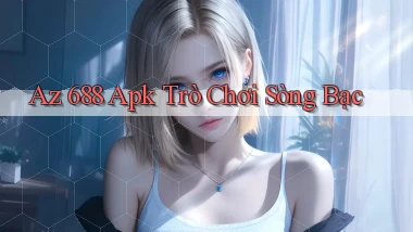 az 688 apk trò chơi sòng bạc