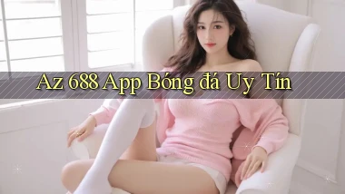az 688 app bóng đá uy tín