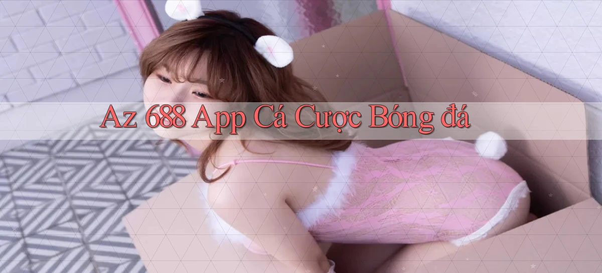 az 688 app cá cược bóng đá