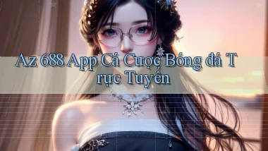 az 688 app cá cược bóng đá trực tuyến