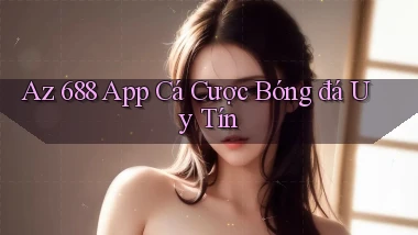 az 688 app cá cược bóng đá uy tín