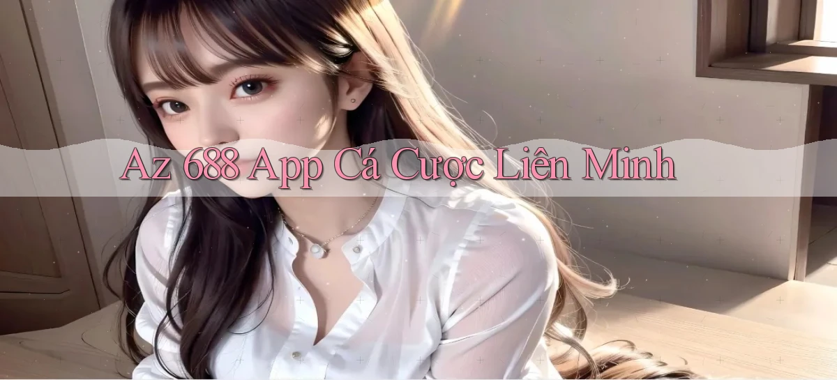 az 688 app cá cược liên minh
