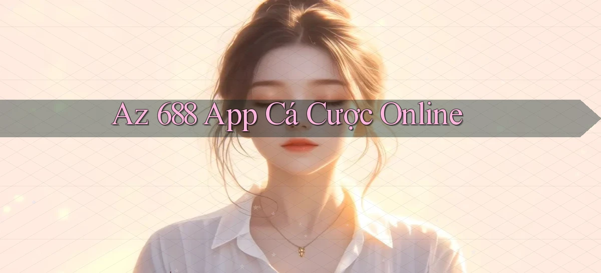 az 688 app cá cược online