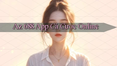 az 688 app cá cược online