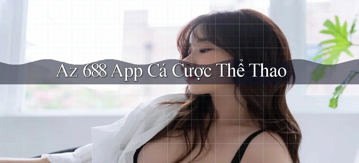 az 688 app cá cược thể thao