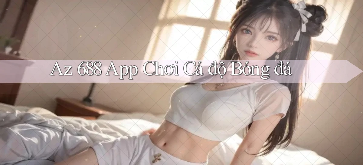 az 688   Trang 2026 Cho Game Và Niềm Vui Số