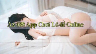 az 688 app chơi lô đề online