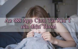 az 688 app chơi tài xỉu trên điện thoại