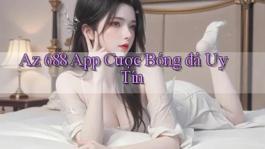 az 688 app cược bóng đá uy tín