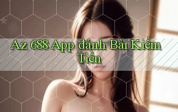 az 688 app đánh bài kiếm tiền
