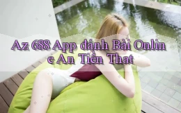 az 688 app đánh bài online an tiền that