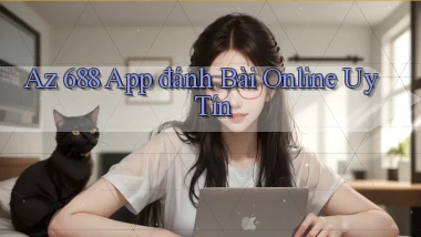 az 688 app đánh bài online uy tín