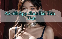 az 688 app đánh bài tiền thật