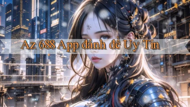 az 688 app đánh đề uy tín