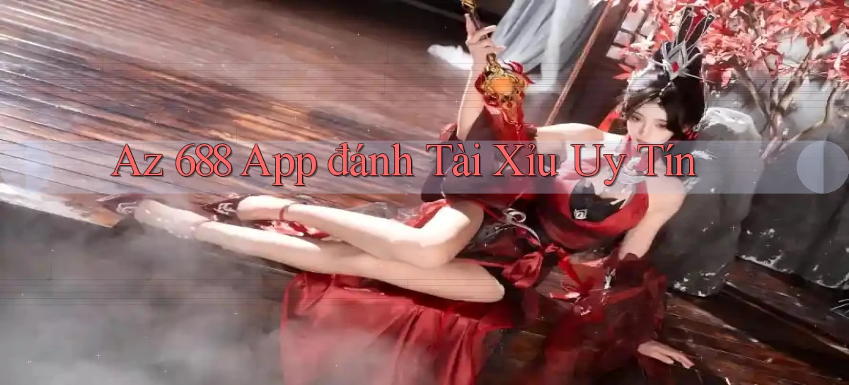 az 688 app đánh tài xỉu uy tín