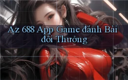 az 688 app game đánh bài đổi thưởng