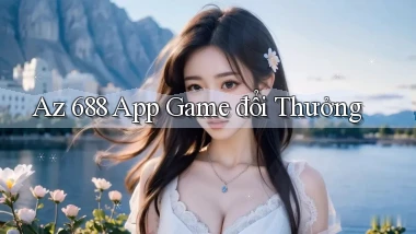 az 688 app game đổi thưởng