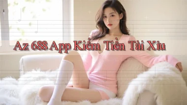 az 688 app kiếm tiền tài xỉu