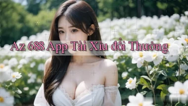az 688 app tài xỉu đổi thưởng