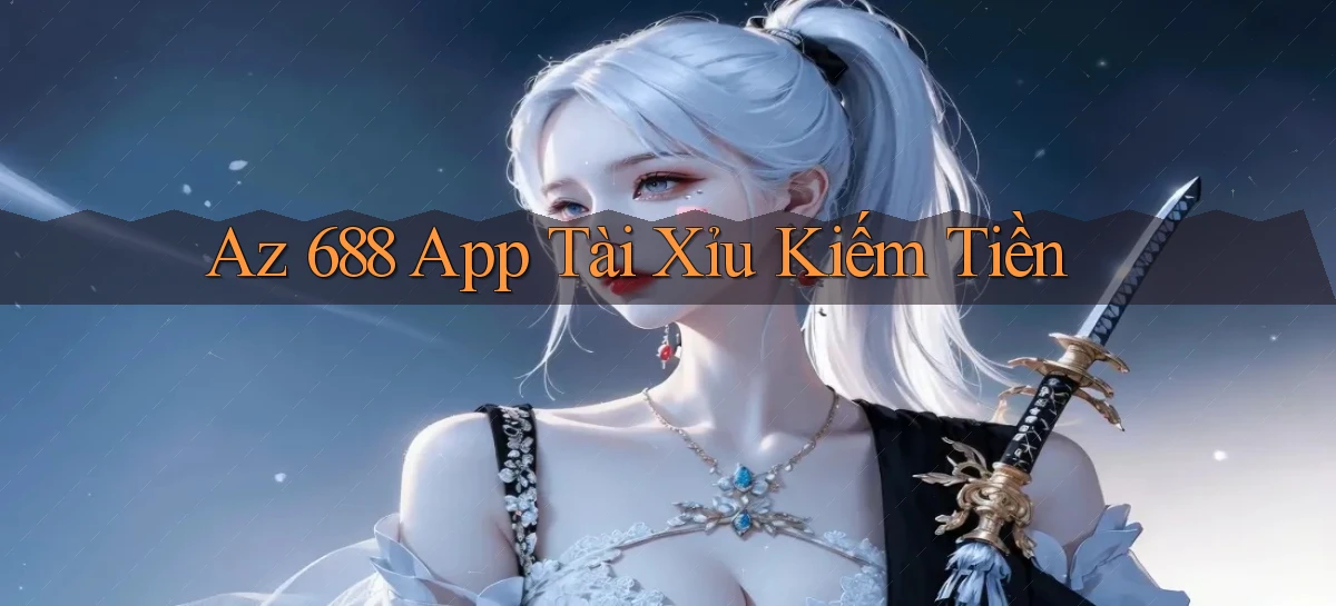 az 688 app tài xỉu kiếm tiền