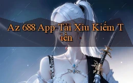 az 688 app tài xỉu kiếm tiền