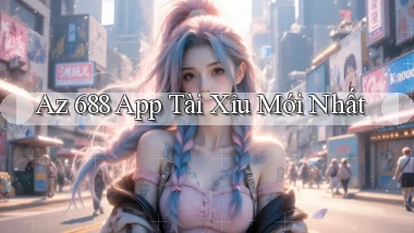 az 688 app tài xỉu mới nhất