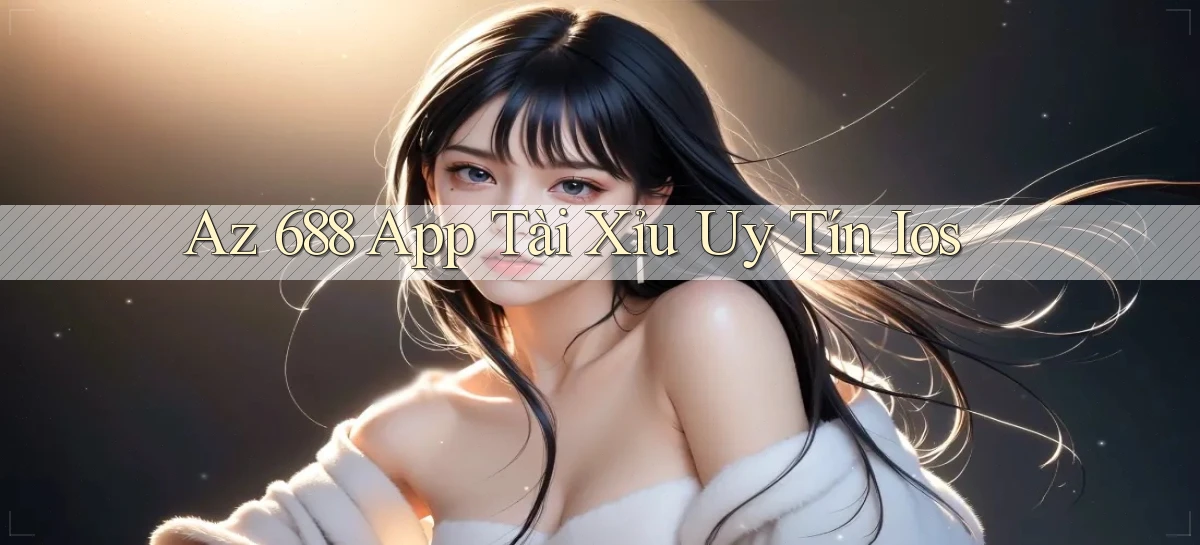 az 688 app tài xỉu uy tín ios