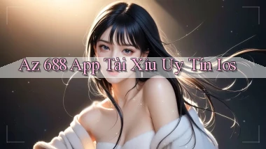 az 688 app tài xỉu uy tín ios