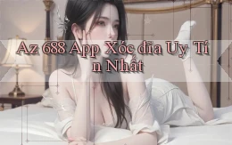 az 688 app xóc đĩa uy tín nhất