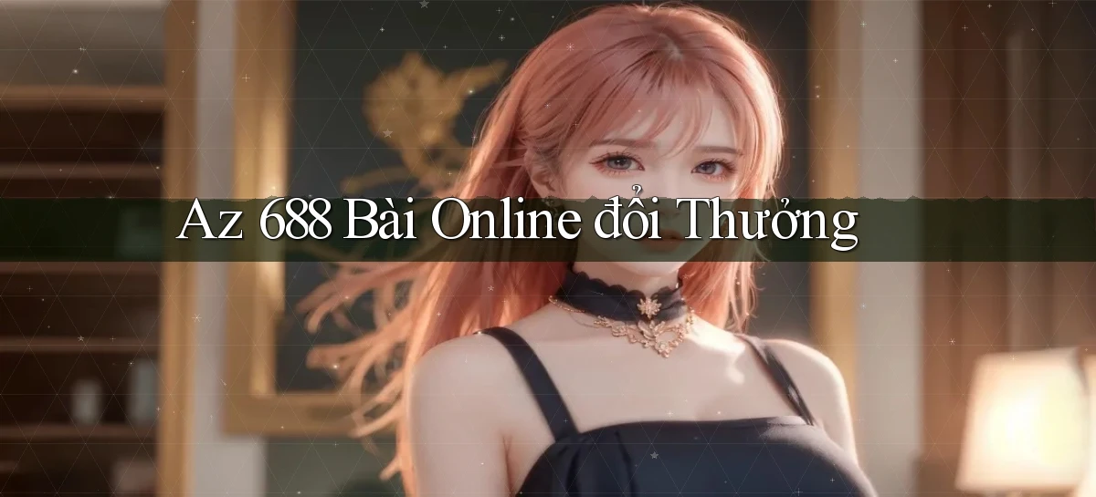 az 688 bài online đổi thưởng