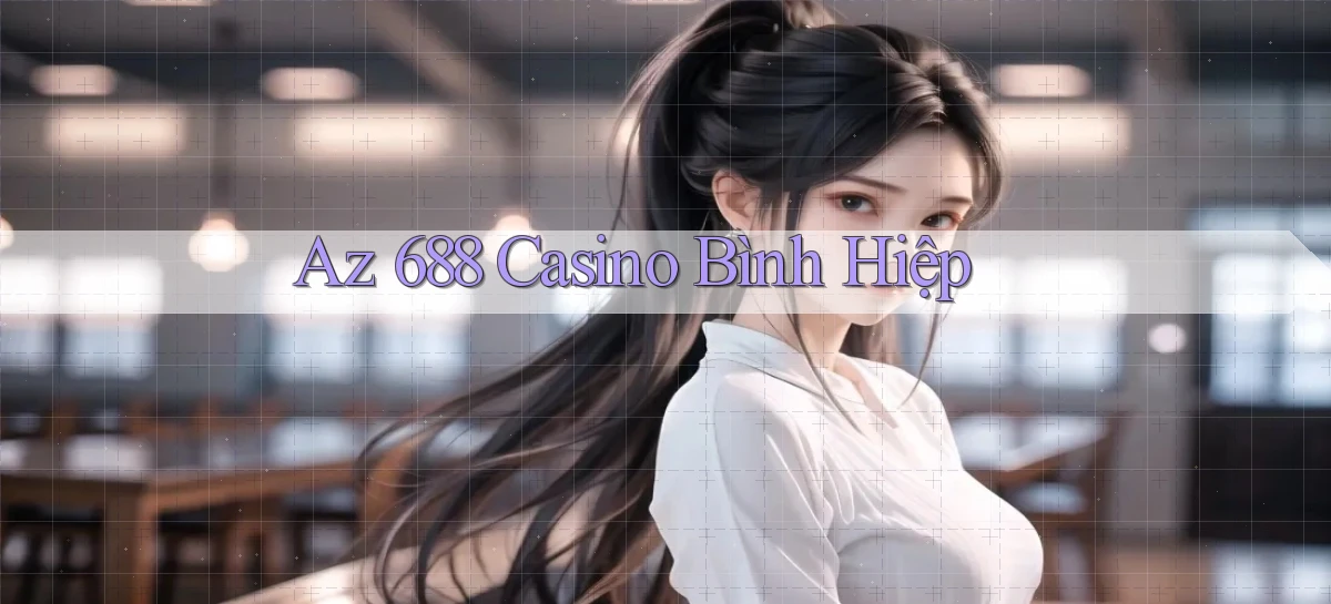 az 688 casino bình hiệp
