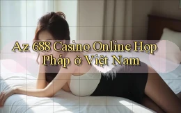 az 688 casino online hợp pháp ở việt nam