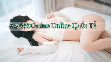 az 688 casino online quốc tế