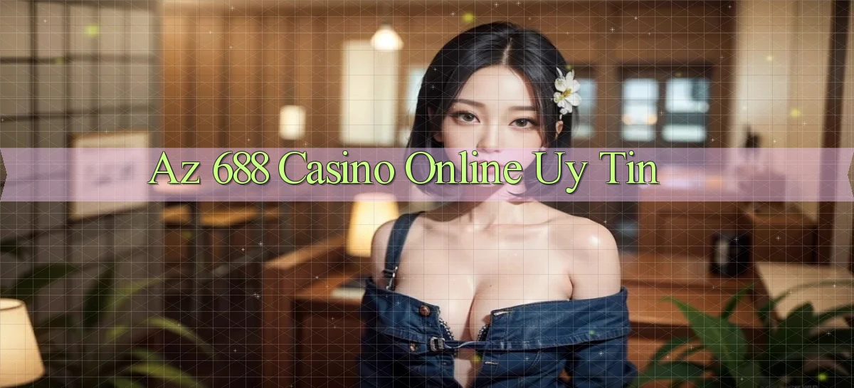 az 688 casino online uy tín