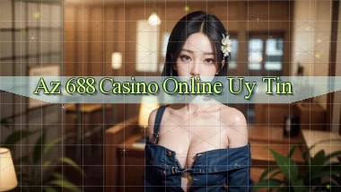az 688 casino online uy tín