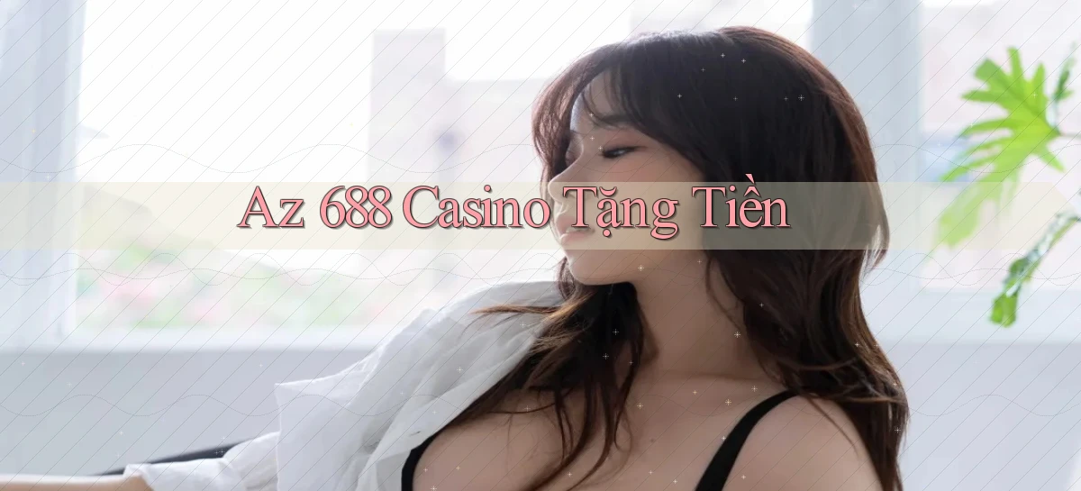 az 688 casino tặng tiền