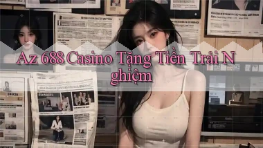 az 688 casino tặng tiền trải nghiệm