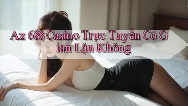az 688 casino trực tuyến có gian lận không