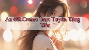 az 688 casino trực tuyến tặng tiền