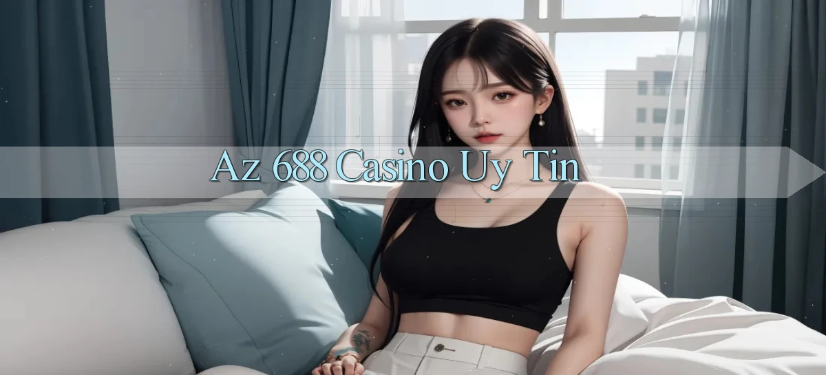 az 688 casino uy tín