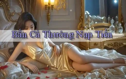 Bắn cá Thưởng nạp tiền