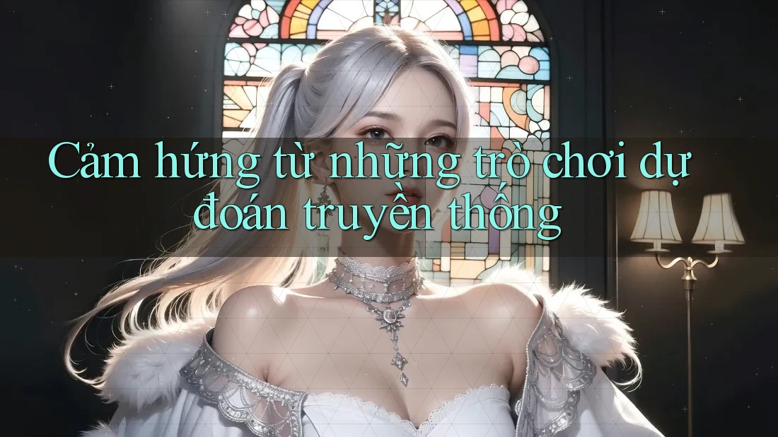 Cảm hứng từ những trò chơi dự đoán truyền thống