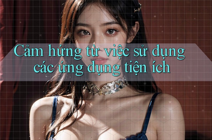 Cảm hứng từ việc sử dụng các ứng dụng tiện ích Cảm hứng từ việc sử dụng các ứng dụng tiện ích
