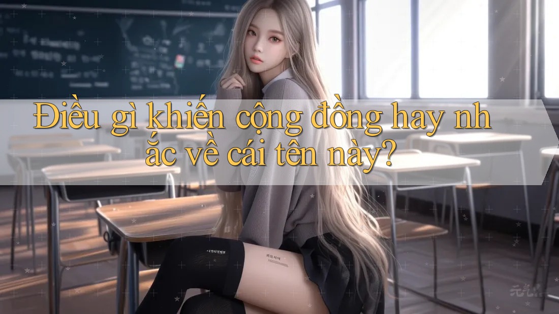 Điều gì khiến cộng đồng hay nhắc về cái tên này? Điều gì khiến cộng đồng hay nhắc về cái tên này?