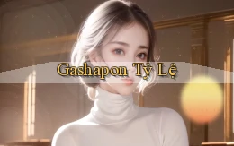 Gashapon Tỷ lệ
