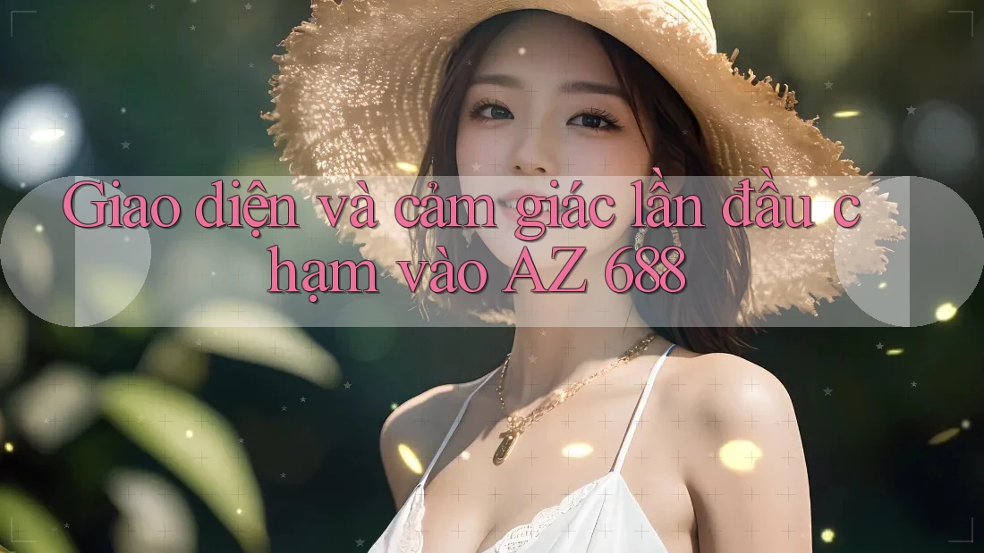 Giao diện và cảm giác lần đầu chạm vào AZ 688 Giao diện và cảm giác lần đầu chạm vào AZ 688