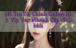 hỗ trợ tài chính online rik vip vay nhanh cập nhật mới