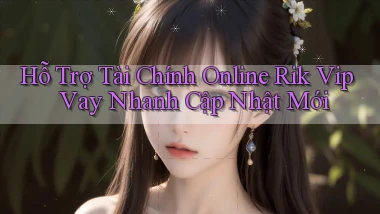 hỗ trợ tài chính online rik vip vay nhanh cập nhật mới