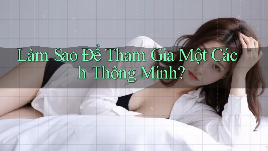Làm Sao Để Tham Gia Một Cách Thông Minh? Làm Sao Để Tham Gia Một Cách Thông Minh?